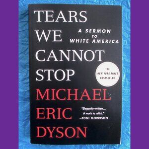 Book - Tears We Cannot Stop: A Sermon to White America, by Michael Eric Dyson